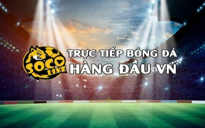 Xem bóng đá miễn phí, chất lượng Full HD tại Socolive